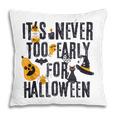 Funny Halloween Distressed Never Too Early For Halloween Pillow