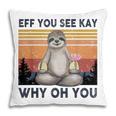 Funny Vintage Sloth Lover Yoga Eff You See Kay Why Oh You Pillow