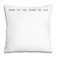 Made In The Image Of God Christian Believers God Christian Pillow