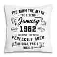 Mens Man Myth Legend January 1962 60Th Birthday Gift 60 Years Old Pillow