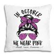 Teacher Life Breast Cancer In October We Wear Pink Messy Bun V2 Pillow