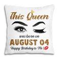 This Queen Was Born In August 04 Happy Birthday To Me Pillow