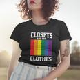 Closets Are For Clothes Lgbt Gay Pride Lesbian Bisexual Ally Quote Women T-shirt Gifts for Her