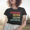 Firefighter Funny Husband Father Legend Firefighter Fathers Day Women T-shirt Gifts for Her