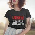 Funny Jesus Is The Answer Christian Faith Women T-shirt Gifts for Her