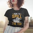 Here To Spill The Tea Usa Independence 4Th Of July Graphic Women T-shirt Gifts for Her