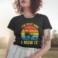 Im Sexy And I Mow It Tshirt Women T-shirt Gifts for Her