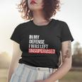 In My Defense I Was Left Unsupervised Meme Geschenk Cute Gift Women T-shirt Gifts for Her