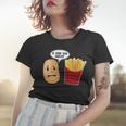 Is That You Bro Funny French Fries Women T-shirt Gifts for Her