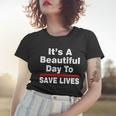 Its A Beautiful Day To Save Lives Funny Women T-shirt Gifts for Her