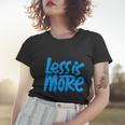 Less Is More Women T-shirt Gifts for Her