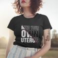 Mind Your Own Uterus Pro Choice Feminist Gift V2 Women T-shirt Gifts for Her