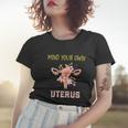 Mind Your Own Uterus Pro Choice Womens Rights Feminist Gift Women T-shirt Gifts for Her