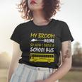 My Broom Broke So Now I Drive A School Bus Women T-shirt Gifts for Her