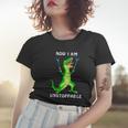 Now I Am Unstoppable Dinosaur Women T-shirt Gifts for Her