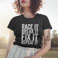 Race It Break It Fix It Repeat Funny Hilarious Funny Gift Women T-shirt Gifts for Her