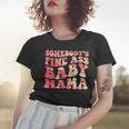 Somebodys Fine Ass Baby Mama Funny Mom Saying Cute Mom Women T-shirt Gifts for Her