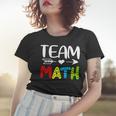 Team Math- Math Teacher Back To School Women T-shirt Gifts for Her