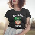 You Had Me At Pot Funny St Patricks Day Weed Women T-shirt Gifts for Her