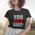 You Mad Bro Funny Women T-shirt Gifts for Her