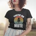 Youre On Mute Retro Funny Women T-shirt Gifts for Her