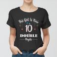 10Th Birthday Funny Gift Funny Gift This Girl Is Now 10 Double Digits Gift V2 Women T-shirt