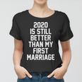 2020 Is Still Better Than My First Marriage Tshirt Women T-shirt
