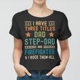 Firefighter Funny Firefighter Fathers Day Have Three Titles Dad Stepdad Women T-shirt