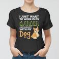 Gardening I Just Want To Work In My Garden And Hangout With My Dog Women T-shirt