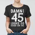 45 Year Old Funny 45Th Birthday Funny Quote 45 Years Women T-shirt