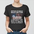 4Th Of July Instead Of Build Back Better How About Just Put It Back Women T-shirt