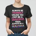 Always Be Yourself Unless You Can Be A Unicorn Women T-shirt