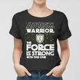 Autism Warrior The Force Is Strong With This One Tshirt Women T-shirt