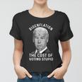 Bidenflation The Cost Of Voting Stupid Women T-shirt