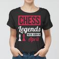 Chess Legends Were Born In April Birthday Gift Women T-shirt