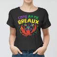 Come At Me Breaux Crawfish Beads Funny Mardi Gras Carnival Women T-shirt