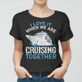 Cruising Friends I Love It When We Are Cruising Together Women T-shirt