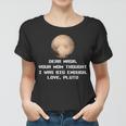 Dear Nasa Your Mom Though I Was Big Enough Love Pluto Tshirt Women T-shirt