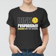 Dink Responsibly Dont Get Smashed Pickleball Gift Tshirt Women T-shirt