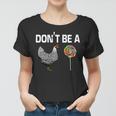Dont Be A Chicken Sucker Women T-shirt