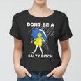 Dont Be A Salty Bitch Women T-shirt