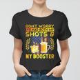 Dont Worry Ive Had Both My Shots And Booster Funny Vaccine Women T-shirt