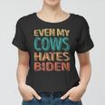 Even My Cows Hates Biden Funny Anti Biden Cow Farmers Women T-shirt