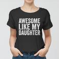 Fathers Day Tee Awesome Like My Daughter Funny Fathers Day Funny Gift Women T-shirt