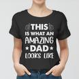 Fathers Day This Is What An Amazing Dad Looks Like Gift Women T-shirt