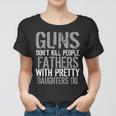 Fathers With Pretty Daughters Kill People Tshirt Women T-shirt