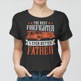 Firefighter The Best Firefighter And Even Better Father Fireman Dad Women T-shirt