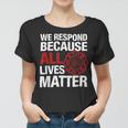 Firefighter We Respond Because All Lives Firefighter Fathers Day Women T-shirt