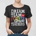 Fourth Grade Teachers Dream Team Aka 4Th Grade Teachers Women T-shirt