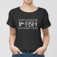 Funny Fishing Dads Day I Know Fishing Things Women T-shirt